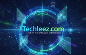 Techleez.com: A Hub for Tech Enthusiasts and Innovators