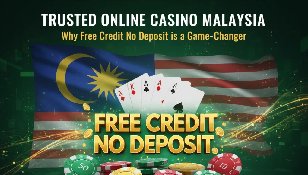 Trusted Online Casino Malaysia: Why Free Credit No Deposit is a Game-Changer