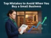 Top Mistakes to Avoid When You Buy a Small Business Top Mistakes to Avoid When You Buy a Small Business